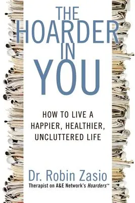 L'accumulatore che è in te: Come vivere una vita più felice, più sana e senza disordine - The Hoarder in You: How to Live a Happier, Healthier, Uncluttered Life