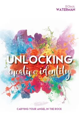 Sbloccare l'identità creativa - Scolpire il proprio angelo nella roccia - Unlocking Creative Identity - Carving Your Angel In the Rock