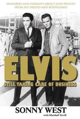Elvis: Ancora in attività: Ricordi e approfondimenti su Elvis Presley da parte del suo amico e guardia del corpo - Elvis: Still Taking Care of Business: Memories and Insights about Elvis Presley from His Friend and Bodyguard