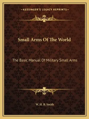 Armi leggere del mondo: Il manuale di base delle armi leggere militari - Small Arms of the World: The Basic Manual of Military Small Arms