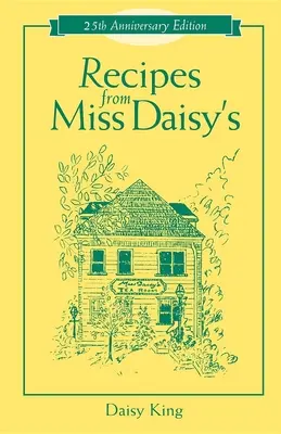 Ricette di Miss Daisy - Edizione per il 25° Anniversario - Recipes from Miss Daisy's - 25th Anniversary Edition