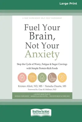 Alimenta il tuo cervello, non la tua ansia: Interrompere il ciclo di preoccupazioni, stanchezza e desiderio di zuccheri con semplici alimenti ricchi di proteine [Ediz. standard a grande tiratura 16 pt. - Fuel Your Brain, Not Your Anxiety: Stop the Cycle of Worry, Fatigue, and Sugar Cravings with Simple Protein-Rich Foods [Standard Large Print 16 Pt Edi