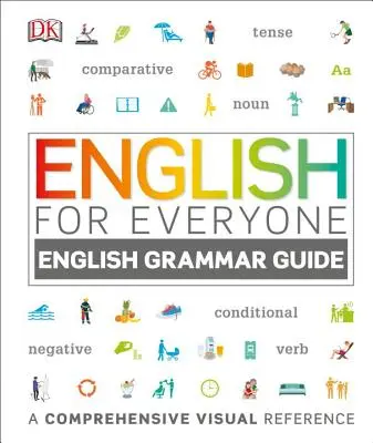 Inglese per tutti: Guida alla grammatica inglese: Un riferimento visivo completo - English for Everyone: English Grammar Guide: A Comprehensive Visual Reference