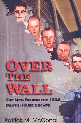 Oltre il muro: Gli uomini dietro la fuga dalla Casa della Morte del 1934 - Over the Wall: The Men Behind the 1934 Death House Escape