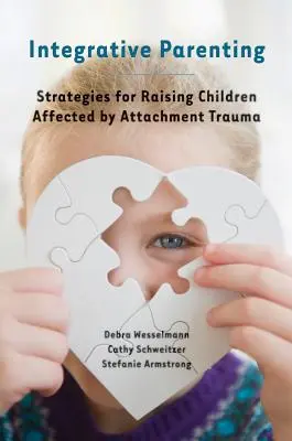 Genitorialità integrativa: Strategie per crescere bambini affetti da trauma da attaccamento - Integrative Parenting: Strategies for Raising Children Affected by Attachment Trauma