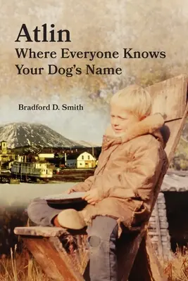 Atlin dove tutti conoscono il nome del tuo cane - Atlin Where Everyone Knows Your Dog's Name