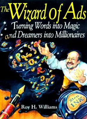 Il mago degli annunci: Trasformare le parole in magia e i sognatori in milionari - The Wizard of Ads: Turning Words Into Magic and Dreamers Into Millionaires