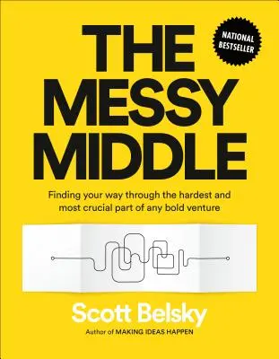 La metà disordinata: Trovare la strada attraverso la parte più difficile e cruciale di ogni impresa coraggiosa - The Messy Middle: Finding Your Way Through the Hardest and Most Crucial Part of Any Bold Venture