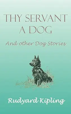 Il tuo servo cane e altre storie di cani - Thy Servant a Dog and Other Dog Stories