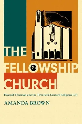La Chiesa della Compagnia: Howard Thurman e la sinistra religiosa del XX secolo - The Fellowship Church: Howard Thurman and the Twentieth-Century Religious Left
