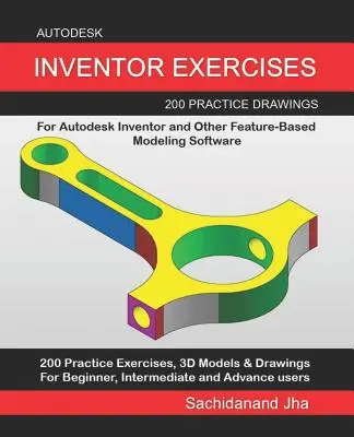 Esercizi di Autodesk Inventor: 200 disegni pratici per Autodesk Inventor e altri software di modellazione basati sulle funzioni - Autodesk Inventor Exercises: 200 Practice Drawings For Autodesk Inventor and Other Feature-Based Modeling Software