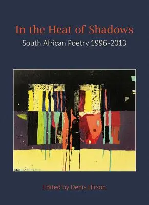 Nel calore delle ombre: Poesia sudafricana 1996-2013 - In the Heat of Shadows: South African Poetry 1996-2013