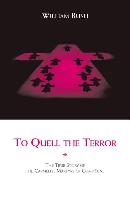 Per sedare il terrore: La vera storia dei martiri carmelitani di Compiegne - To Quell the Terror: The True Story of the Carmelite Martyrs of Compiegne