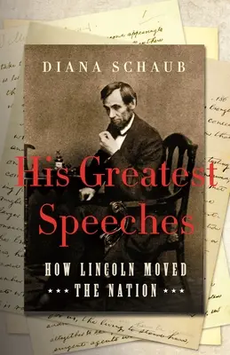 I suoi discorsi più belli: Come Lincoln ha smosso la nazione - His Greatest Speeches: How Lincoln Moved the Nation