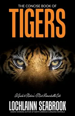 Il libro conciso delle tigri: Una guida ai gatti più straordinari della natura - The Concise Book of Tigers: A Guide to Nature's Most Remarkable Cats