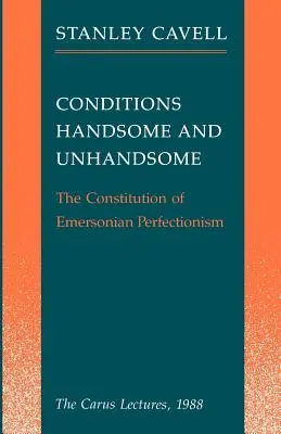 Condizioni Bello e Brutto: La costituzione del perfezionismo emersoniano: Le conferenze Carus, 1988 - Conditions Handsome and Unhandsome: The Constitution of Emersonian Perfectionism: The Carus Lectures, 1988