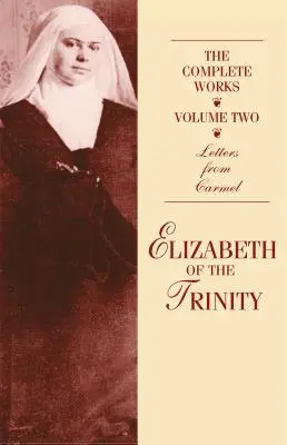 Le opere complete di Elisabetta della Trinità, vol. 2: Lettere dal Carmelo - The Complete Works of Elizabeth of the Trinity, Vol. 2: Letters from Carmel
