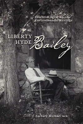 Liberty Hyde Bailey: Scritti essenziali sull'agricoltura e l'ambiente - Liberty Hyde Bailey: Essential Agrarian and Environmental Writings