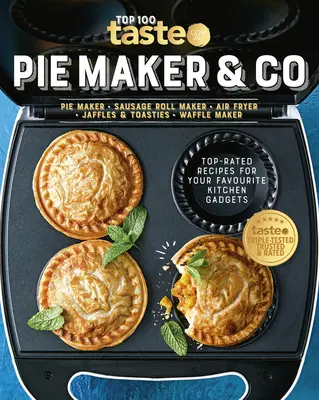 Pie Maker & Co: 100 ricette top-rated per i vostri gadget da cucina preferiti dal sito australiano numero 1 per l'alimentazione - Pie Maker & Co: 100 Top-Rated Recipes for Your Favourite Kitchen Gadgetsfrom Australia's Number #1 Food Site