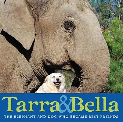 Tarra e Bella: L'elefante e il cane che divennero migliori amici - Tarra & Bella: The Elephant and Dog Who Became Best Friends