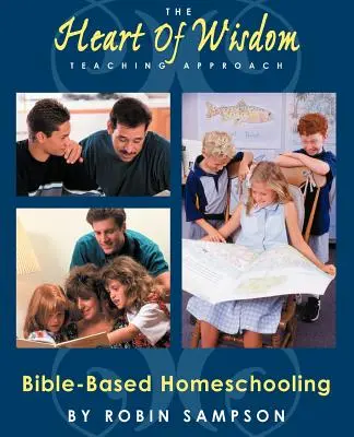 L'approccio didattico di Cuore di Saggezza: L'insegnamento a domicilio basato sulla Bibbia - The Heart of Wisdom Teaching Approach: Bible Based Homeschooling