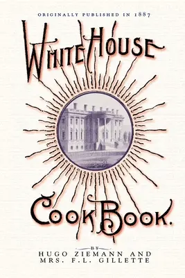 Libro di cucina della Casa Bianca: Un'esauriente ciclopedia di informazioni per la casa - White House Cook Book: A Comprehensive Cyclopedia of Information for the Home