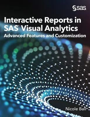 Rapporti interattivi in SAS(R) Visual Analytics: Funzioni avanzate e personalizzazione - Interactive Reports in SAS(R) Visual Analytics: Advanced Features and Customization