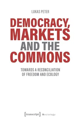 Democrazia, mercati e beni comuni: Verso una riconciliazione tra libertà ed ecologia - Democracy, Markets and the Commons: Towards a Reconciliation of Freedom and Ecology