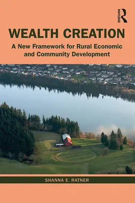 Creazione di ricchezza: Un nuovo quadro per lo sviluppo economico e comunitario rurale - Wealth Creation: A New Framework for Rural Economic and Community Development