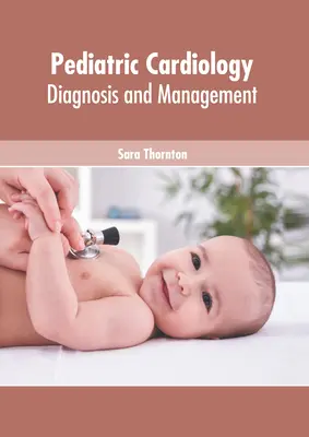 Cardiologia pediatrica: Diagnosi e gestione - Pediatric Cardiology: Diagnosis and Management