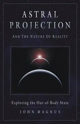 Proiezione astrale e natura della realtà: Esplorare lo stato extracorporeo - Astral Projection and the Nature of Reality: Exploring the Out-Of-Body State