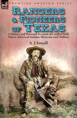 Rangers e pionieri del Texas: una storia e un resoconto personale del conflitto con i nativi americani, i messicani e i fuorilegge - Rangers and Pioneers of Texas: a History and Personal Account of Conflict with Native-American Indians, Mexicans and Outlaws