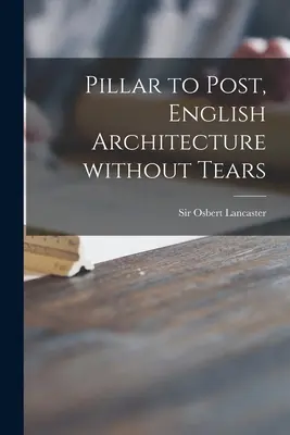 Da pilastro a pilastro, architettura inglese senza lacrime - Pillar to Post, English Architecture Without Tears