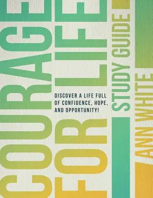 Guida allo studio di Courage For Life: Scopri una vita piena di fiducia, speranza e opportunità! - Courage For Life Study Guide: Discover a life full of confidence, hope, and opportunity!
