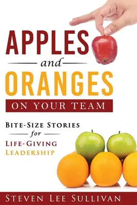 Mele e arance nel vostro team: Storie da mordere per una leadership che dà la vita - Apples and Oranges on Your Team: Bite-Size Stories for Life-Giving Leadership