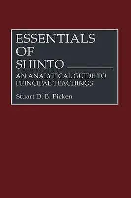 Elementi essenziali di Shinto: Guida analitica ai principali insegnamenti - Essentials of Shinto: An Analytical Guide to Principal Teachings
