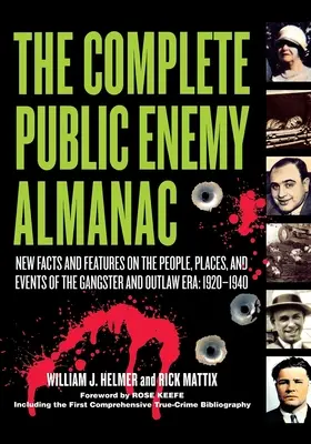 L'almanacco completo del nemico pubblico: Nuovi fatti e caratteristiche su persone, luoghi ed eventi dell'era dei gangster e dei fuorilegge: 1920-1940 - The Complete Public Enemy Almanac: New Facts and Features on the People, Places, and Events of the Gangsters and Outlaw Era: 1920-1940