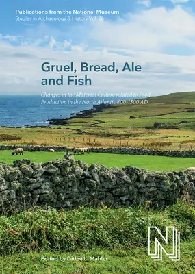 Gruel, pane, birra e pesce, 26: cambiamenti nella cultura materiale legata alla produzione alimentare nel Nord Atlantico 800-1300 d.C. - Gruel, Bread, Ale and Fish, 26: Changes in the Material Culture Related to Food Production in the North Atlantic 800-1300 Ad