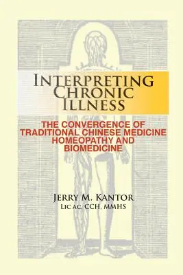 Interpretare la malattia cronica: : La convergenza tra medicina tradizionale cinese, omeopatia e biomedicina - Interpreting Chronic Illness: : The Convergence of Traditional Chinese Medicine, Homeopathy, and Biomedicine