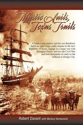 Vele mistiche, sentieri del Texas: Il capitano Grimes, Shanghai Pierce, le guerre per la conquista del territorio e la crescita del Texas - Mystic Sails, Texas Trails: Captain Grimes, Shanghai Pierce, Range Wars, and Raising Texas