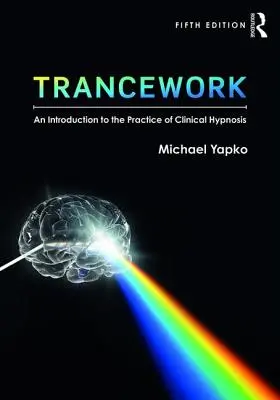 Il lavoro in trance: Introduzione alla pratica dell'ipnosi clinica - Trancework: An Introduction to the Practice of Clinical Hypnosis