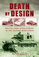 Death by Design - Lo sviluppo dei carri armati britannici nella Seconda guerra mondiale - Death by Design - British Tank Development in the Second World War