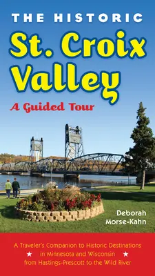 La storica valle di St. Croix: Una visita guidata - The Historic St. Croix Valley: A Guided Tour