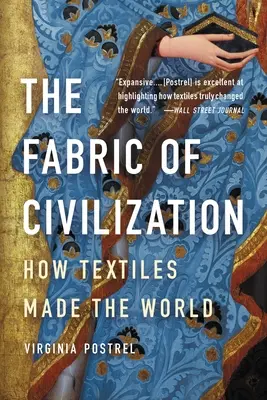 Il tessuto della civiltà: Come i tessuti hanno fatto il mondo - The Fabric of Civilization: How Textiles Made the World