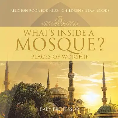 Cosa c'è dentro una moschea? Luoghi di culto - Libro di religione per bambini Libri sull'Islam per bambini - What's Inside a Mosque? Places of Worship - Religion Book for Kids Children's Islam Books