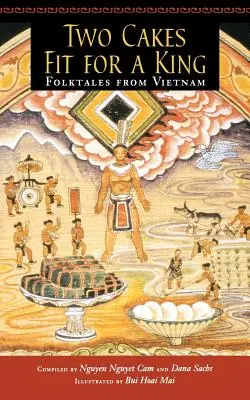 Due torte adatte a un re: Racconti popolari dal Vietnam - Two Cakes Fit for a King: Folktales from Vietnam