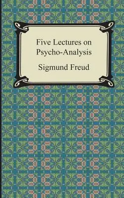 Cinque lezioni di psicoanalisi - Five Lectures on Psycho-Analysis