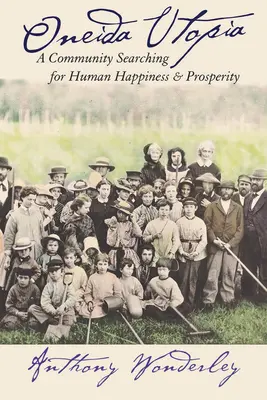 Utopia Oneida: Una comunità alla ricerca della felicità e della prosperità umana - Oneida Utopia: A Community Searching for Human Happiness and Prosperity