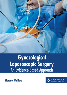 Chirurgia ginecologica laparoscopica: Un approccio basato sull'evidenza - Gynecological Laparoscopic Surgery: An Evidence-Based Approach