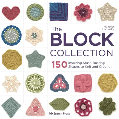 La collezione di blocchi: 150 forme stimolanti per lavorare a maglia e all'uncinetto - The Block Collection: 150 Inspiring Stash-Busting Shapes to Knit and Crochet